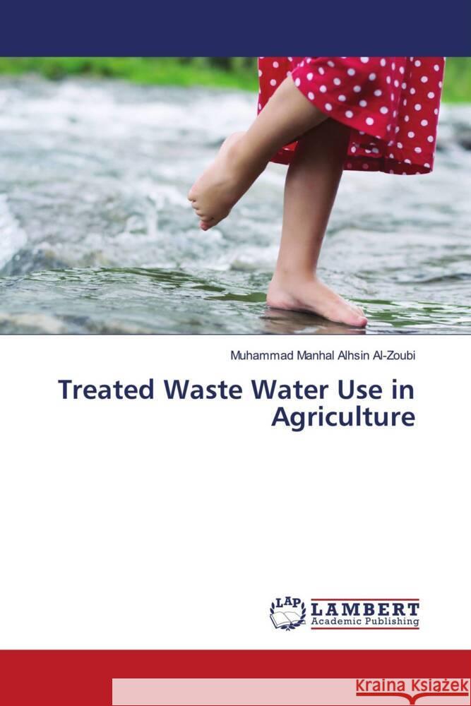 Treated Waste Water Use in Agriculture Al-Zoubi, Muhammad Manhal Alhsin 9786204734347