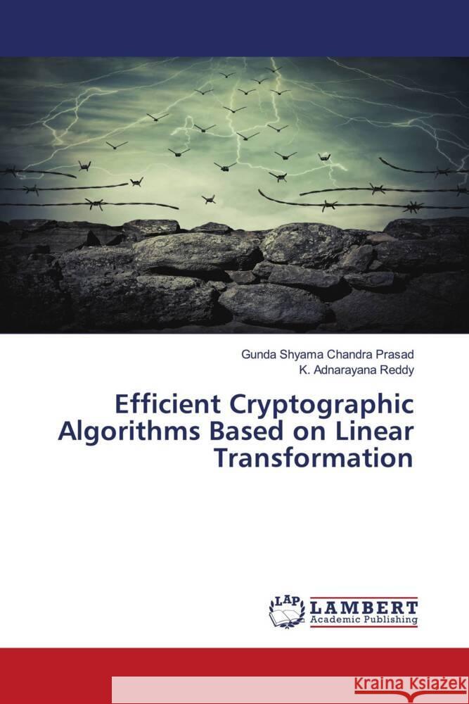 Efficient Cryptographic Algorithms Based on Linear Transformation Shyama Chandra Prasad, Gunda, Adnarayana Reddy, K. 9786204734408