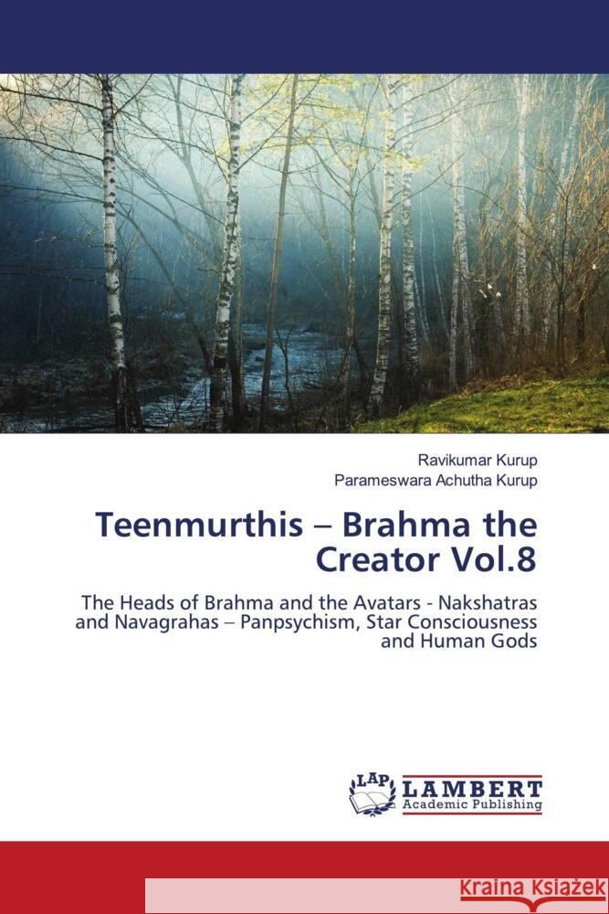 Teenmurthis - Brahma the Creator Vol.8 Kurup, Ravikumar, Achutha Kurup, Parameswara 9786204734583 LAP Lambert Academic Publishing