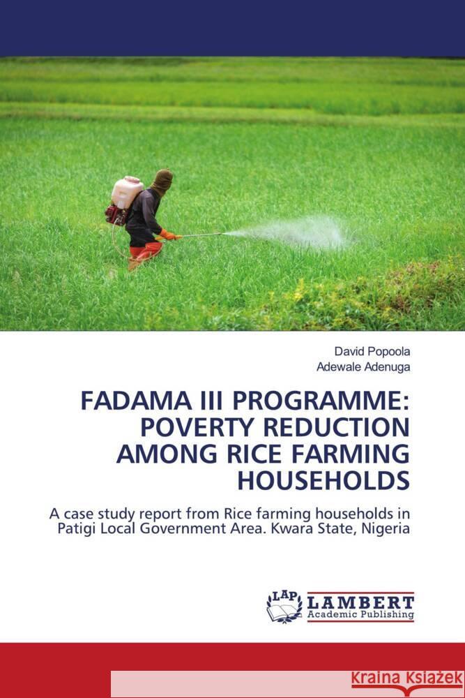 FADAMA III PROGRAMME: POVERTY REDUCTION AMONG RICE FARMING HOUSEHOLDS Popoola, David, Adenuga, Adewale 9786204734590