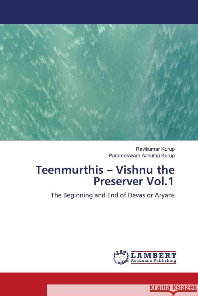 Teenmurthis - Vishnu the Preserver Vol.1 Kurup, Ravikumar, Achutha Kurup, Parameswara 9786204734620 LAP Lambert Academic Publishing