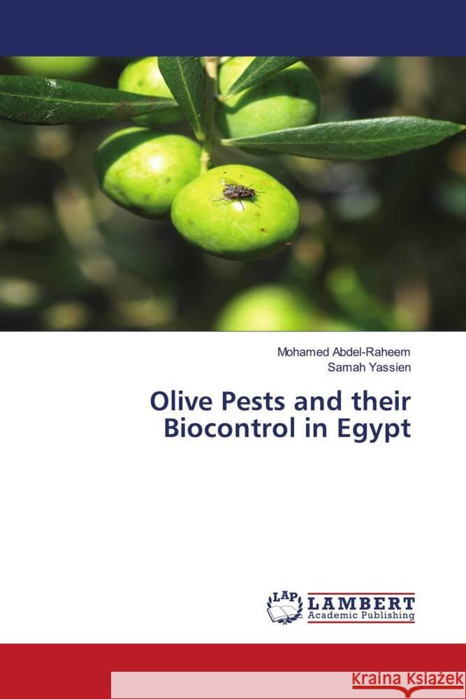 Olive Pests and their Biocontrol in Egypt Abdel-Raheem, Mohamed, Yassien, Samah 9786204734699