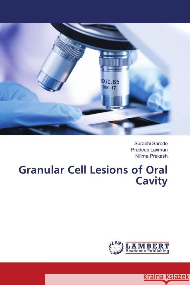 Granular Cell Lesions of Oral Cavity Sarode, Surabhi, Laxman, Pradeep, Prakash, Nilima 9786204734897