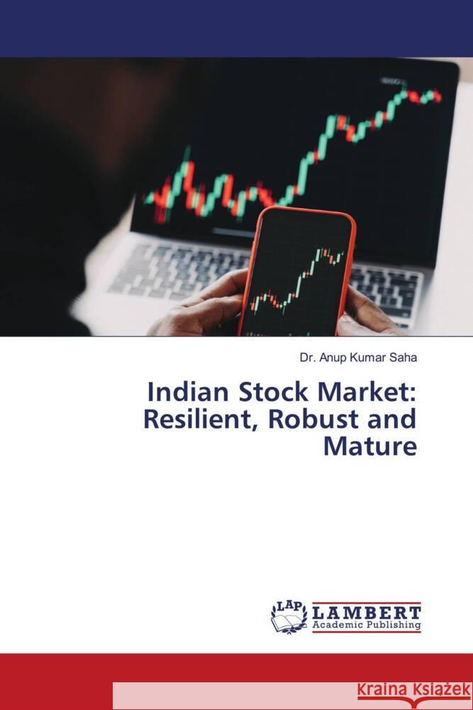 Indian Stock Market: Resilient, Robust and Mature Saha, Dr. Anup Kumar 9786204734910