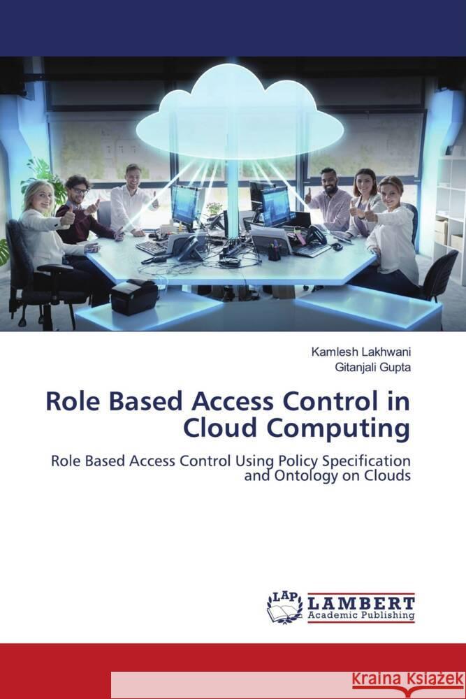 Role Based Access Control in Cloud Computing Lakhwani, Kamlesh, Gupta, Gitanjali 9786204734934