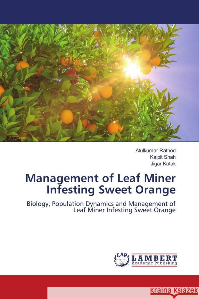 Management of Leaf Miner Infesting Sweet Orange Rathod, Atulkumar, Shah, Kalpit, Kotak, Jigar 9786204734989