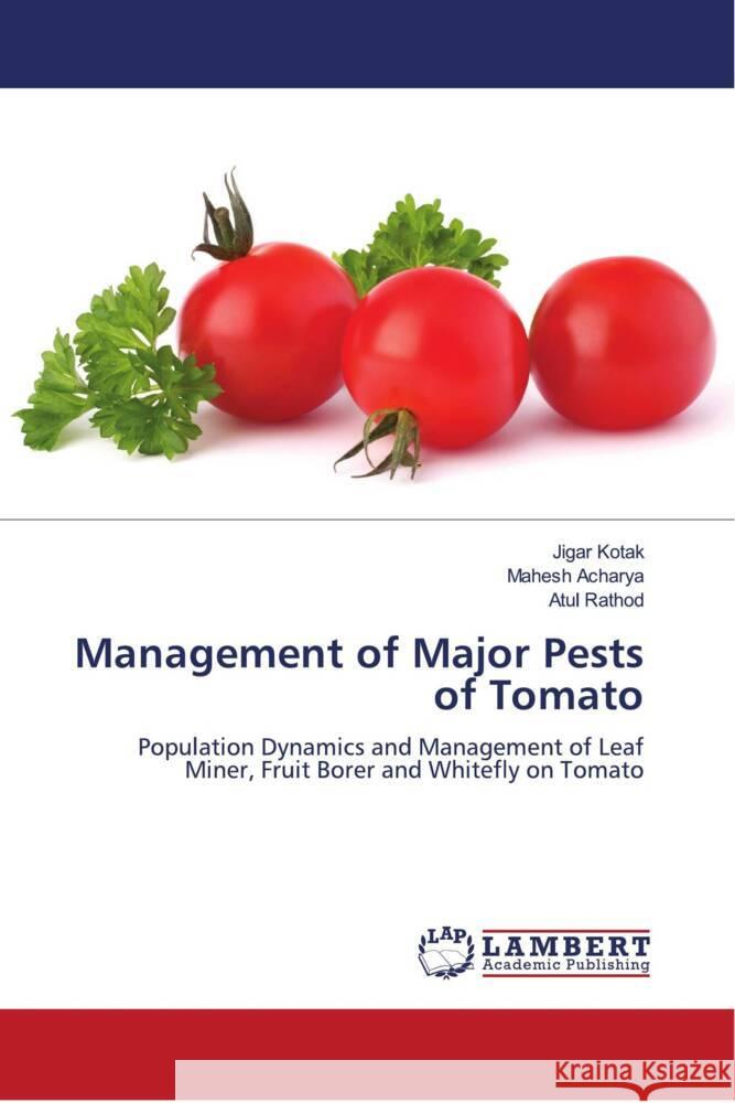 Management of Major Pests of Tomato Kotak, Jigar, Acharya, Mahesh, Rathod, Atul 9786204735023