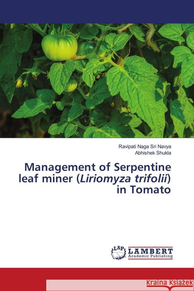 Management of Serpentine leaf miner (Liriomyza trifolii) in Tomato Navya, Ravipati Naga Sri, Shukla, Abhishek 9786204735122 LAP Lambert Academic Publishing