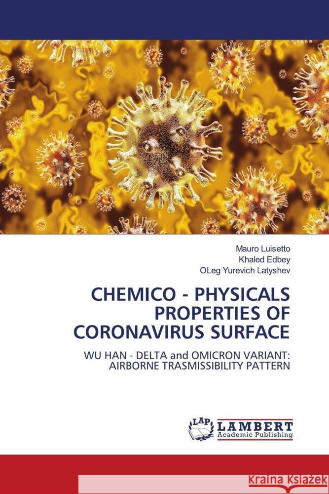 CHEMICO - PHYSICALS PROPERTIES OF CORONAVIRUS SURFACE Luisetto, Mauro, Edbey, Khaled, Latyshev, Oleg Yurevich 9786204735153 LAP Lambert Academic Publishing