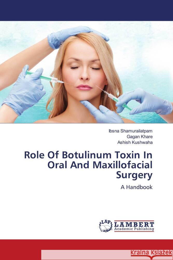 Role Of Botulinum Toxin In Oral And Maxillofacial Surgery Shamurailatpam, Ibsna, Khare, Gagan, Kushwaha, Ashish 9786204735191 LAP Lambert Academic Publishing