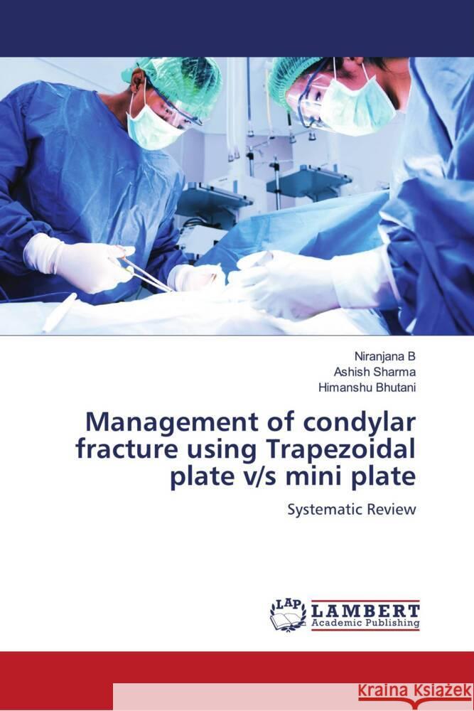 Management of condylar fracture using Trapezoidal plate v/s mini plate B, Niranjana, Sharma, Ashish, Bhutani, Himanshu 9786204735351 LAP Lambert Academic Publishing