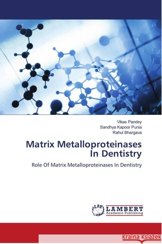 Matrix Metalloproteinases In Dentistry Pandey, Vikas, Kapoor Punia, Sandhya, Bhargava, Rahul 9786204735399