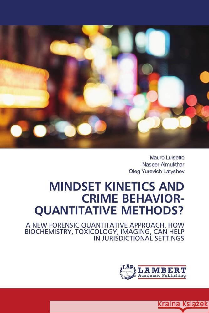 MINDSET KINETICS AND CRIME BEHAVIOR-QUANTITATIVE METHODS? Luisetto, Mauro, Almukthar, Naseer, Latyshev, Oleg Yurevich 9786204735528