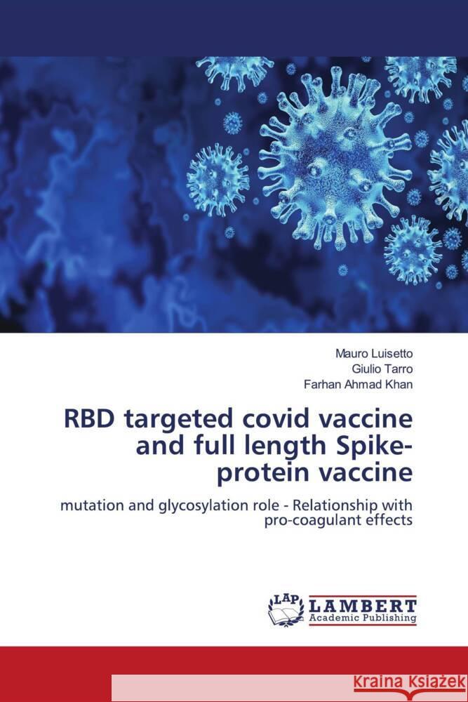 RBD targeted covid vaccine and full length Spike-protein vaccine Luisetto, Mauro, Tarro, Giulio, Khan, Farhan  Ahmad 9786204736211