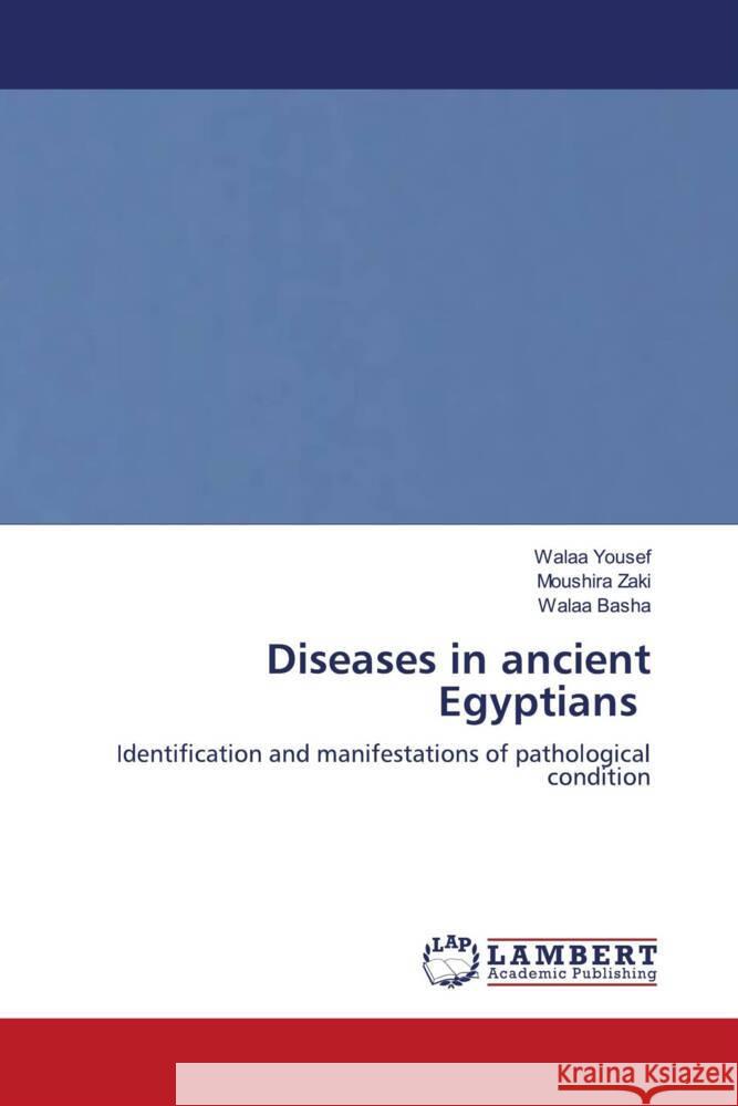 Diseases in ancient Egyptians Yousef, Walaa, Zaki, Moushira, Basha, Walaa 9786204736396