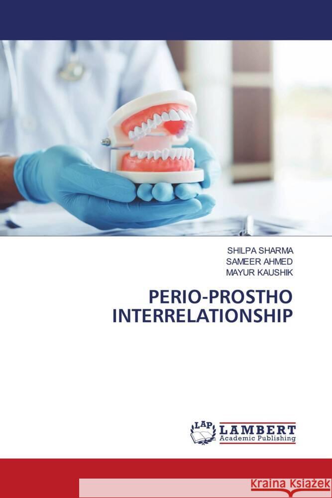 PERIO-PROSTHO INTERRELATIONSHIP Sharma, Shilpa, Ahmed, Sameer, Kaushik, Mayur 9786204736471