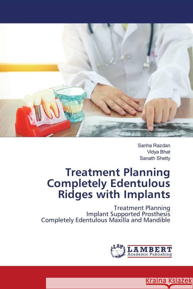 Treatment Planning Completely Edentulous Ridges with Implants Razdan, Sanha, Bhat, Vidya, Shetty, Sanath 9786204736532