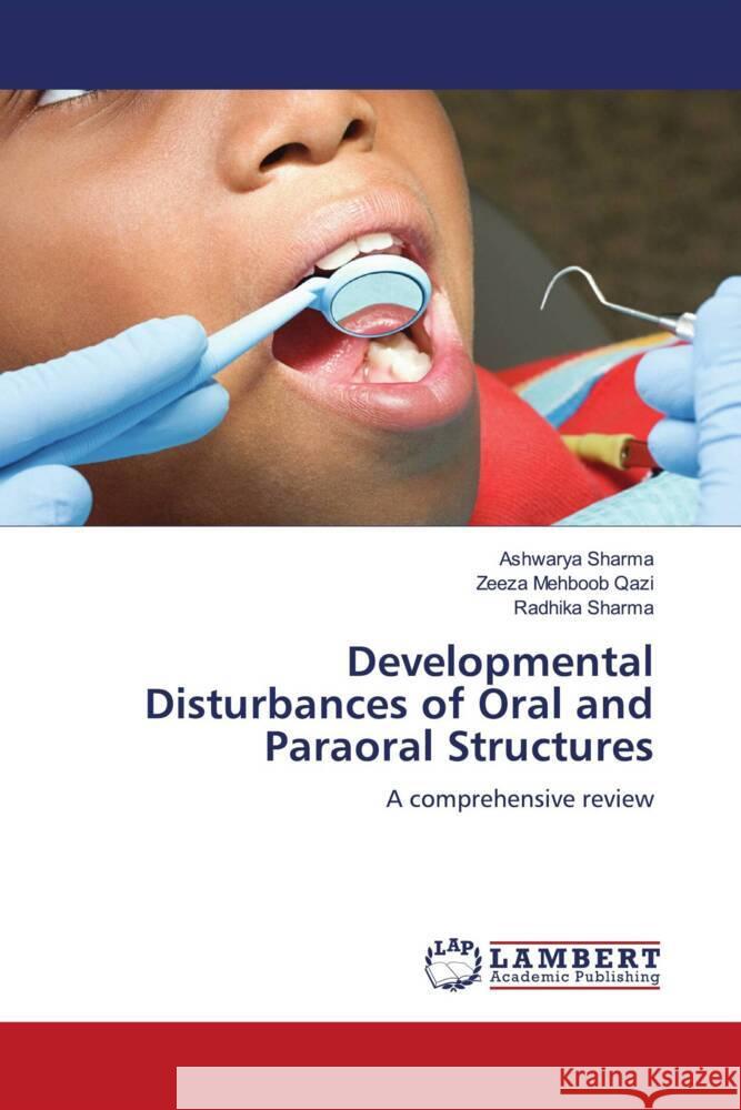 Developmental Disturbances of Oral and Paraoral Structures Sharma, Ashwarya, Qazi, Zeeza Mehboob, Sharma, Radhika 9786204736570