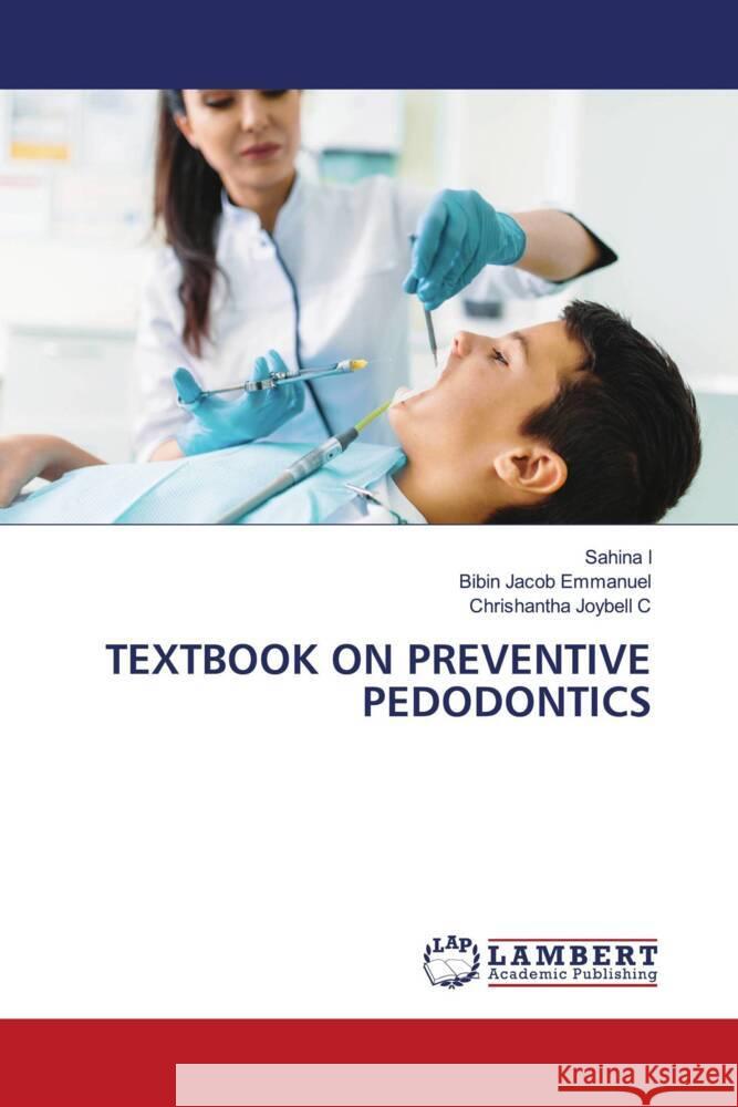 TEXTBOOK ON PREVENTIVE PEDODONTICS I, Sahina, Emmanuel, Bibin Jacob, Joybell C, Chrishantha 9786204736839