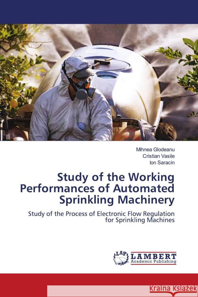 Study of the Working Performances of Automated Sprinkling Machinery Glodeanu, Mihnea, Vasile, Cristian, Saracin, Ion 9786204736860