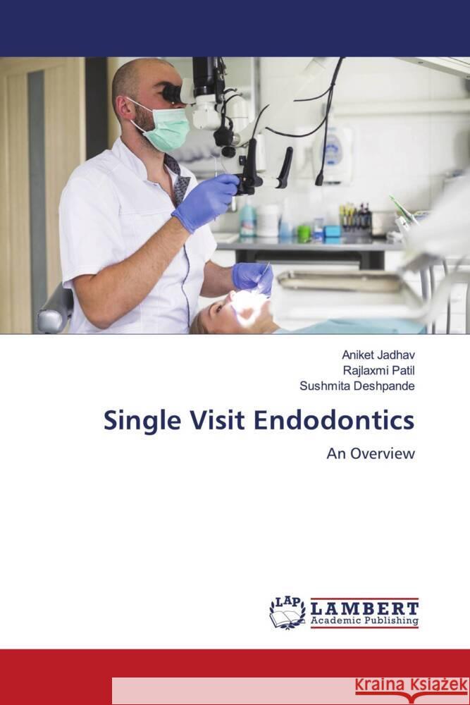 Single Visit Endodontics Jadhav, Aniket, Patil, Rajlaxmi, Deshpande, Sushmita 9786204736877