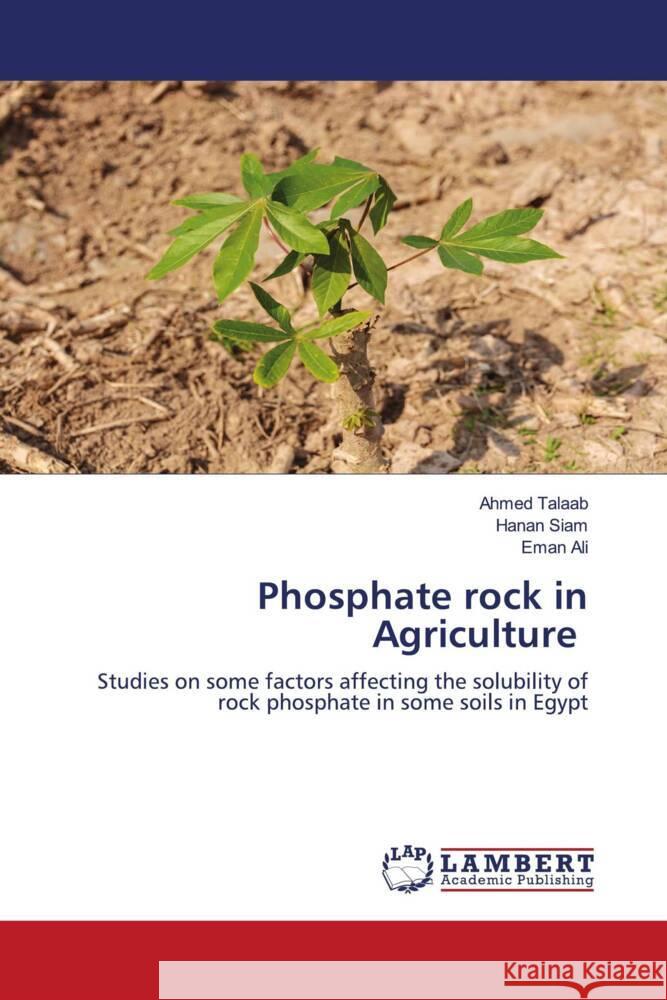 Phosphate rock in Agriculture Talaab, Ahmed, Siam, Hanan, Ali, Eman 9786204736891