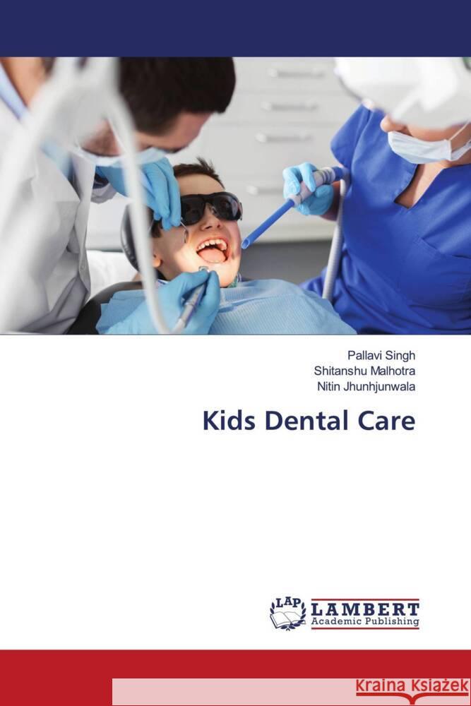 Kids Dental Care Singh, Pallavi, Malhotra, Shitanshu, Jhunhjunwala, Nitin 9786204736921