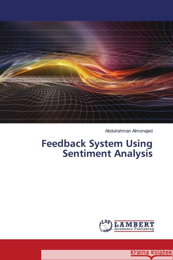 Feedback System Using Sentiment Analysis Almonajed, Abdulrahman 9786204736969