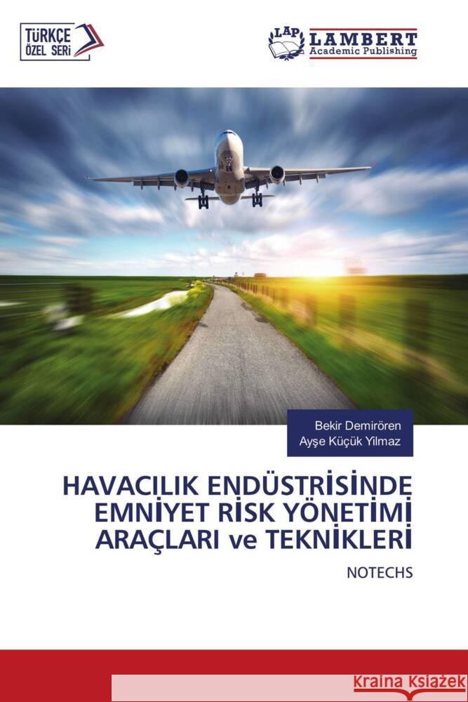 HAVACILIK ENDÜSTRISINDE EMNIYET RISK YÖNETIMI ARAÇLARI ve TEKNIKLERI Demirören, Bekir, Kucuk Yilmaz, Ayse 9786204736990