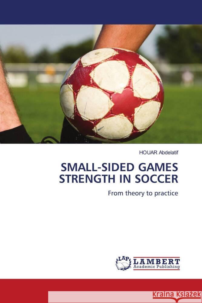 SMALL-SIDED GAMES STRENGTH IN SOCCER Abdelatif, HOUAR 9786204737072