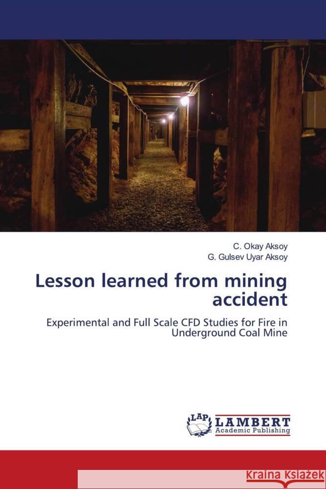 Lesson learned from mining accident Aksoy, C. Okay, Aksoy, G. Gülsev Uyar 9786204737119 LAP Lambert Academic Publishing