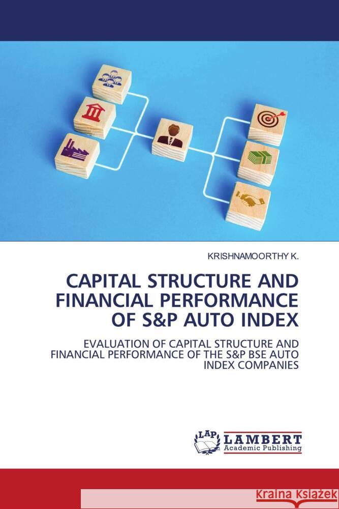 CAPITAL STRUCTURE AND FINANCIAL PERFORMANCE OF S&P AUTO INDEX K., KRISHNAMOORTHY 9786204737348