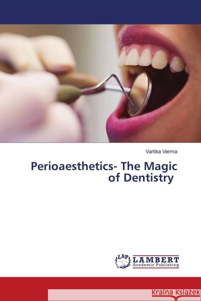 Perioaesthetics- The Magic of Dentistry Verma, Vartika 9786204737638