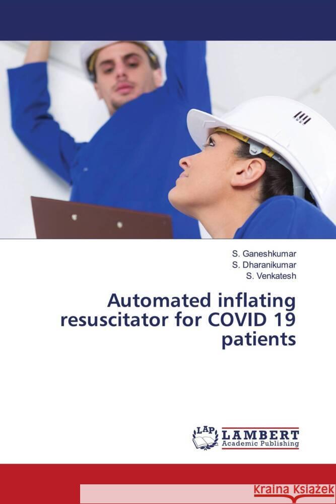 Automated inflating resuscitator for COVID 19 patients Ganeshkumar, S., Dharanikumar, S., Venkatesh, S. 9786204737836 LAP Lambert Academic Publishing