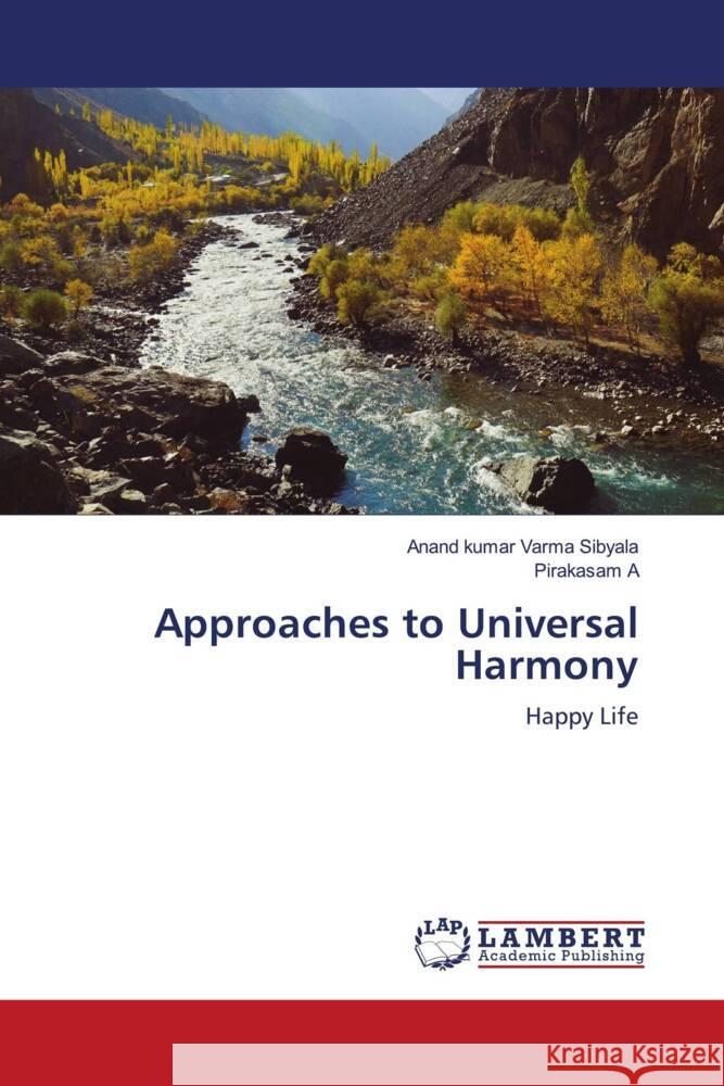 Approaches to Universal Harmony Sibyala, Anand Kumar Varma, A, Pirakasam 9786204737874