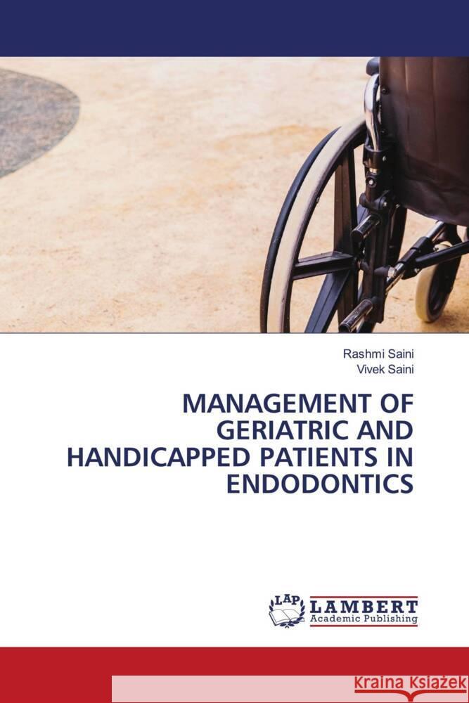 MANAGEMENT OF GERIATRIC AND HANDICAPPED PATIENTS IN ENDODONTICS Saini, Rashmi, Saini, Vivek 9786204738086