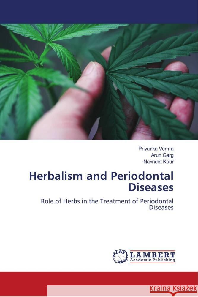 Herbalism and Periodontal Diseases Verma, Priyanka, Garg, Arun, Kaur, Navneet 9786204738185 LAP Lambert Academic Publishing