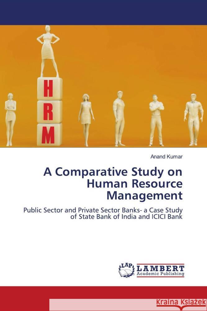 A Comparative Study on Human Resource Management Kumar, Anand 9786204738192