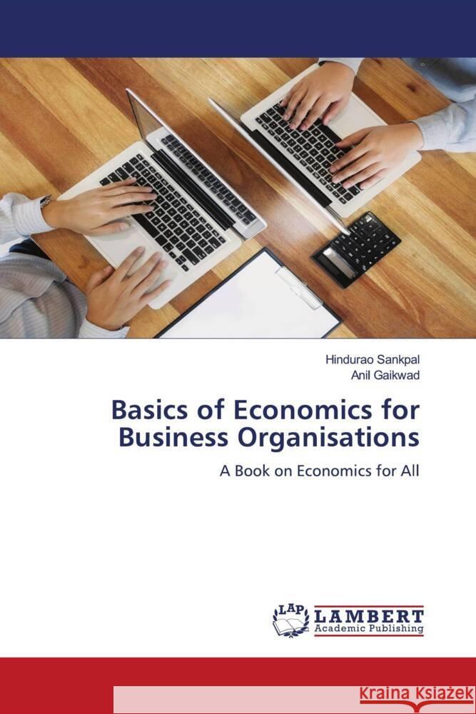 Basics of Economics for Business Organisations Sankpal, Hindurao, Gaikwad, Anil T. 9786204738321