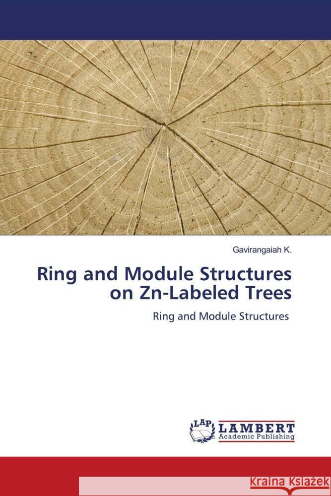 Ring and Module Structures on Zn-Labeled Trees K., Gavirangaiah 9786204738383 LAP Lambert Academic Publishing