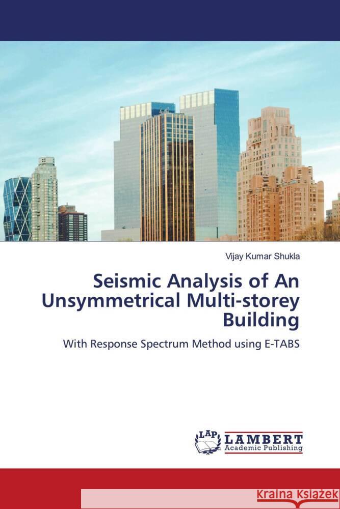 Seismic Analysis of An Unsymmetrical Multi-storey Building Shukla, Vijay Kumar 9786204738406