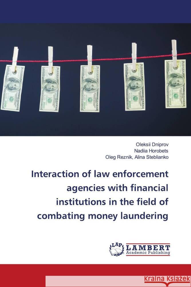 Interaction of law enforcement agencies with financial institutions in the field of combating money laundering Dniprov, Oleksii, Horobets, Nadiia, Reznik, Alina Steblianko, Oleg 9786204738482