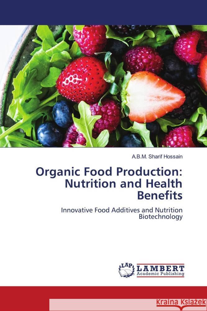 Organic Food Production: Nutrition and Health Benefits Hossain, A.B.M. Sharif 9786204738536 LAP Lambert Academic Publishing