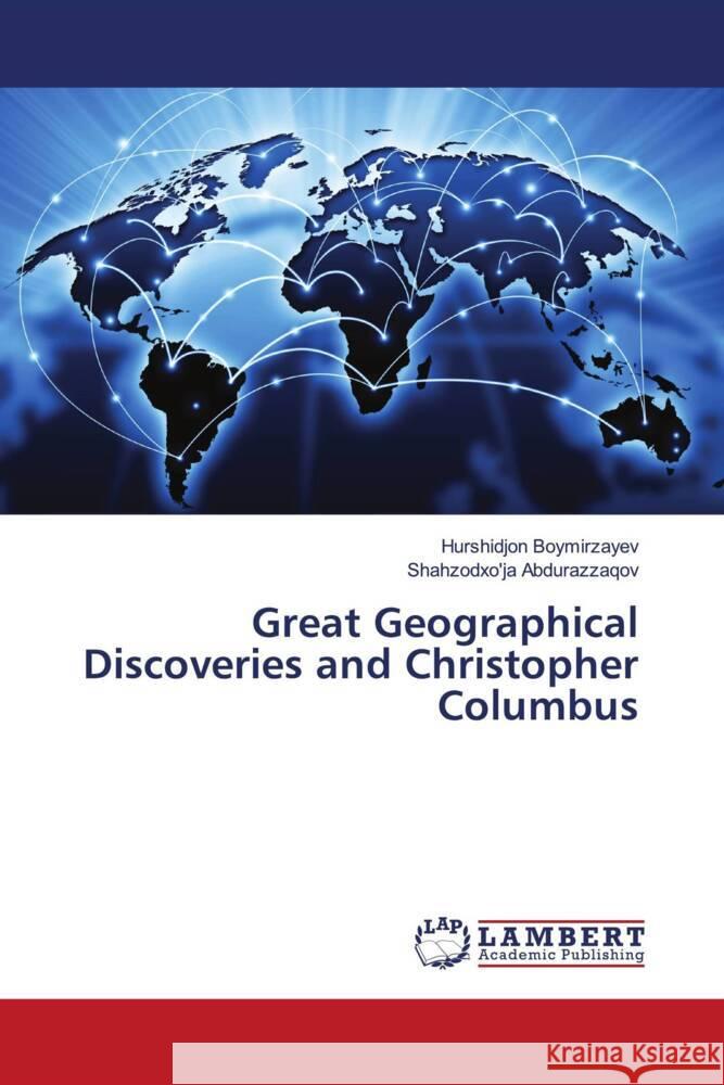 Great Geographical Discoveries and Christopher Columbus Boymirzayev, Hurshidjon, Abdurazzaqov, Shahzodxo'ja 9786204738604 LAP Lambert Academic Publishing