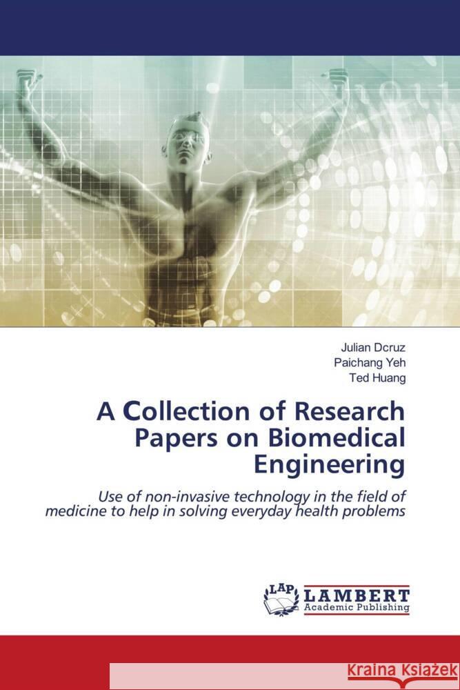 A  ollection of Research Papers on Biomedical Engineering Dcruz, Julian, Yeh, Paichang, Huang, Ted 9786204738642