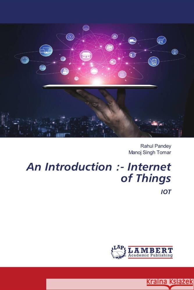 An Introduction :- Internet of Things Pandey, Rahul, Tomar, Manoj Singh 9786204738932