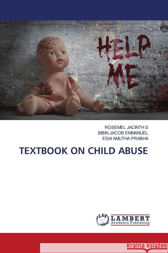 TEXTBOOK ON CHILD ABUSE JACINTH S, ROSEMEL, Emmanuel, Bibin Jacob, Prabha, Esai Amutha 9786204739007