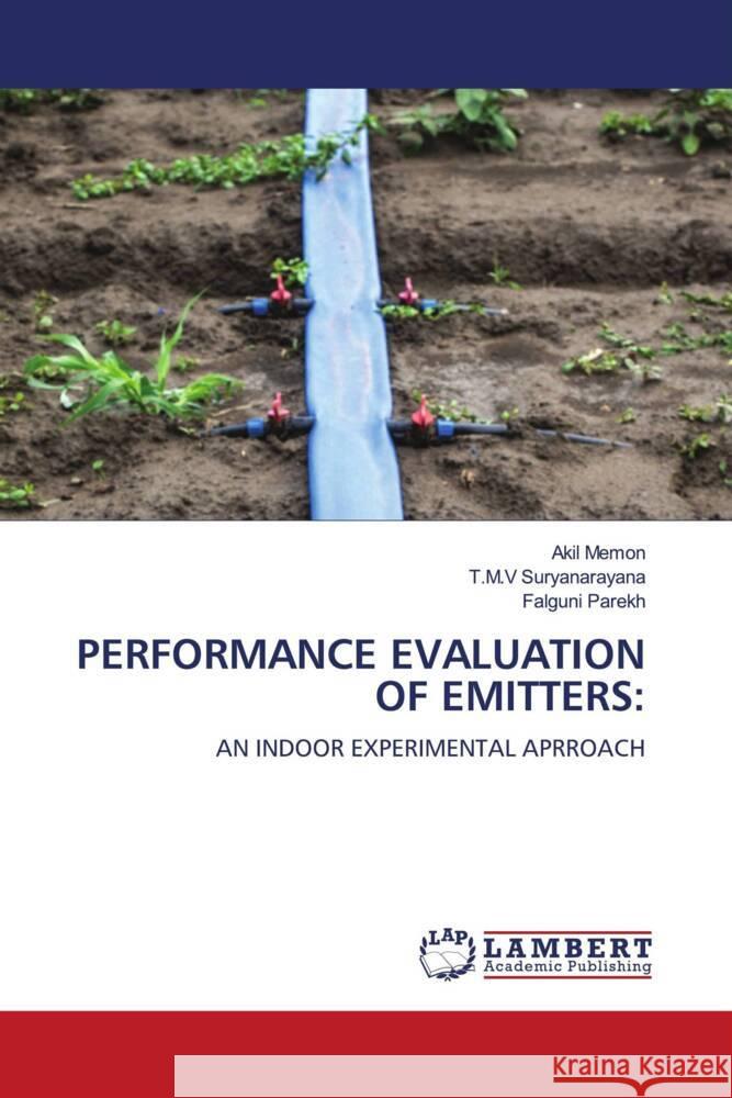 PERFORMANCE EVALUATION OF EMITTERS: Memon, Akil, Suryanarayana, T.M.V, Parekh, Falguni 9786204739038