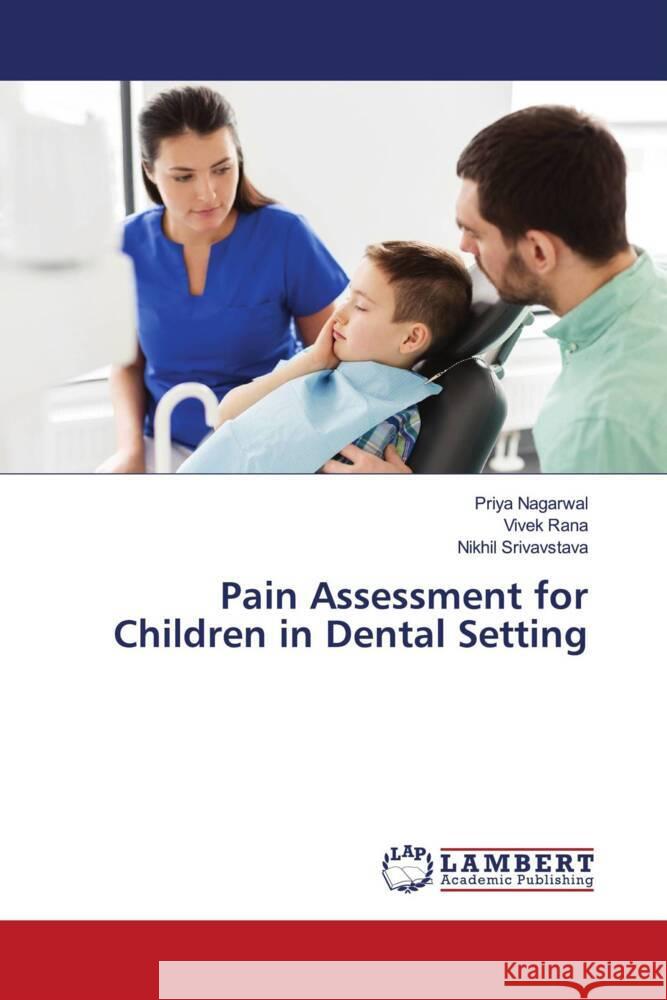 Pain Assessment for Children in Dental Setting Nagarwal, Priya, Rana, Vivek, Srivavstava, Nikhil 9786204739175 LAP Lambert Academic Publishing