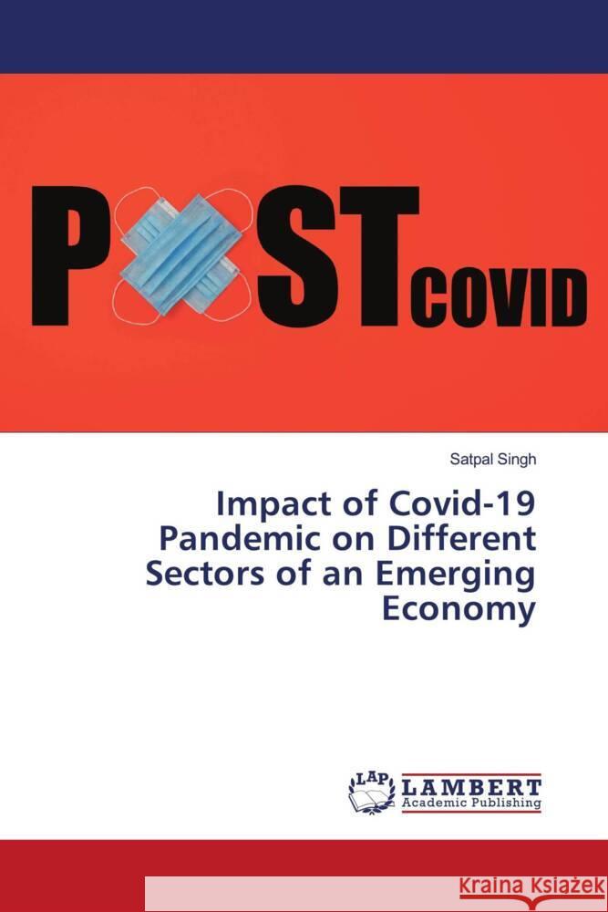 Impact of Covid-19 Pandemic on Different Sectors of an Emerging Economy Singh, Satpal 9786204739243